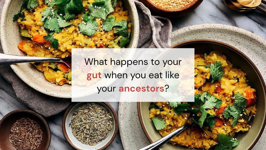 What happens to your gut when you eat like your ancestors? (And why it’s actually pretty awesome) - Indic Roots (Formerly Organic Roots)