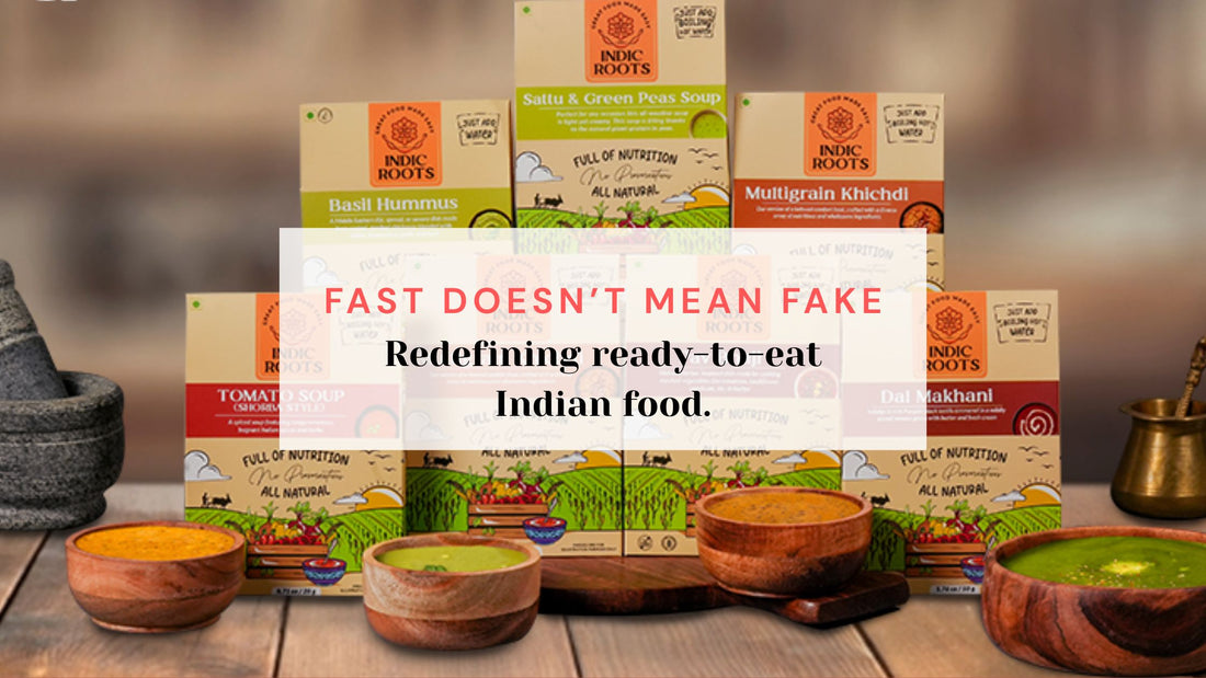 Fast doesn’t mean fake: Redefining ready-to-eat Indian food - Indic Roots
