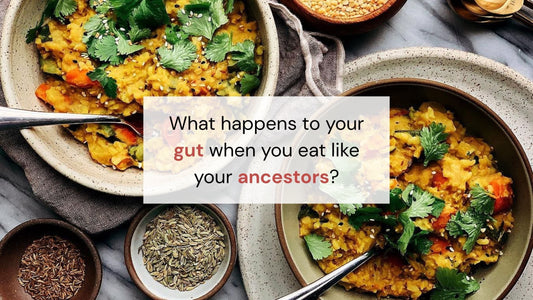 What happens to your gut when you eat like your ancestors? (And why it’s actually pretty awesome) - Indic Roots